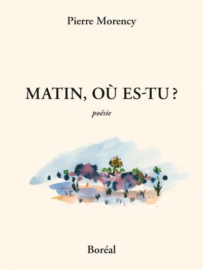 Matin, où es-tu ? | Morency, Pierre (Auteur)