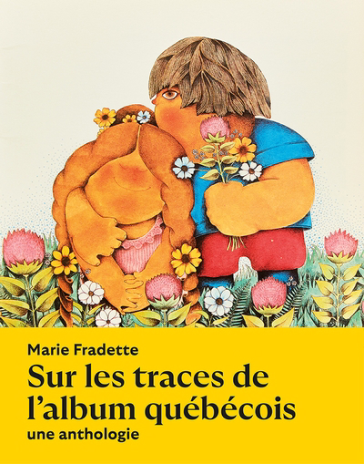 Sur les traces de l'album québécois : une anthologie | Fradette, Marie (Auteur)