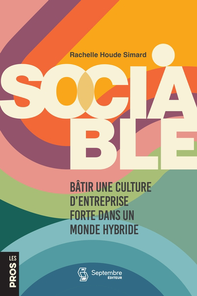 Sociable : bâtir une culture d'entreprise forte dans un monde hybride | Houde Simard, Rachelle (Auteur)