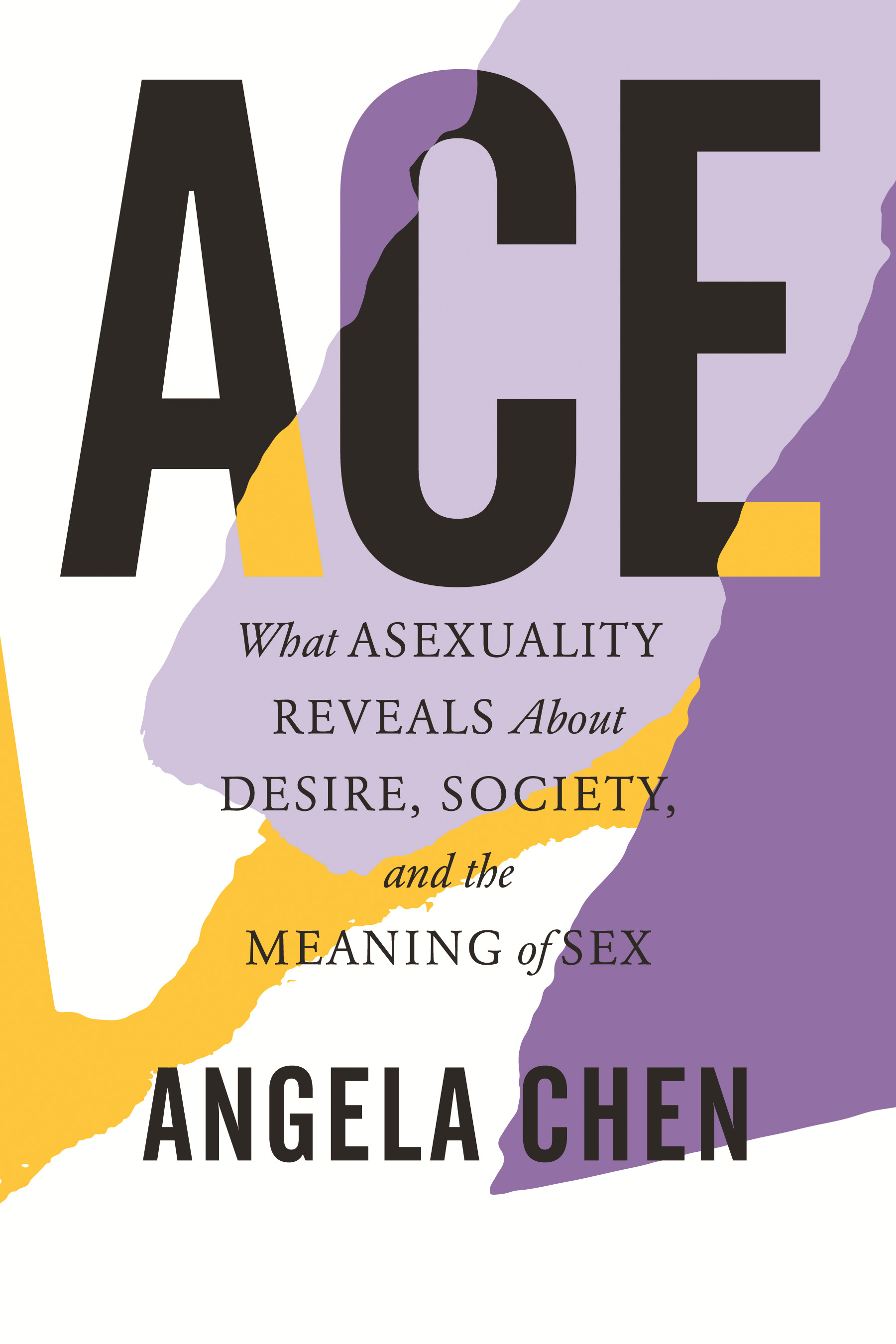 Ace : What Asexuality Reveals About Desire, Society, and the Meaning of Sex | Chen, Angela (Auteur)