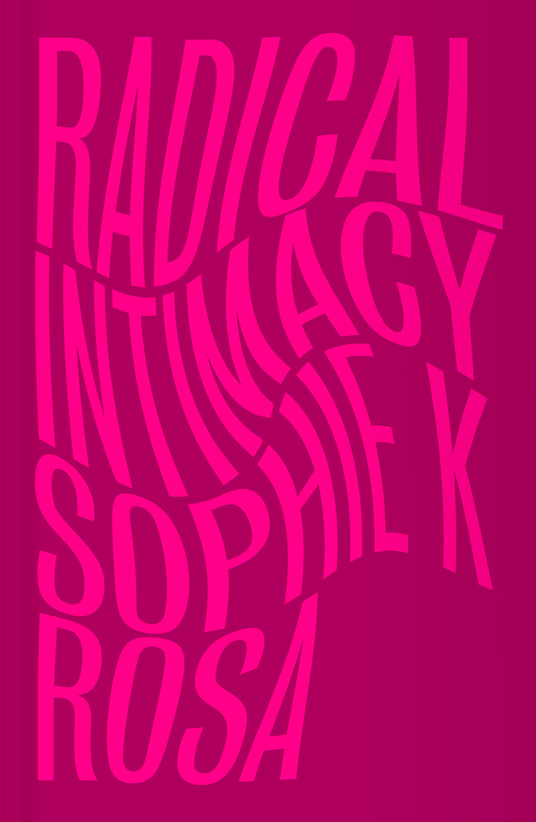 Radical Intimacy | Rosa, Sophie K (Auteur)