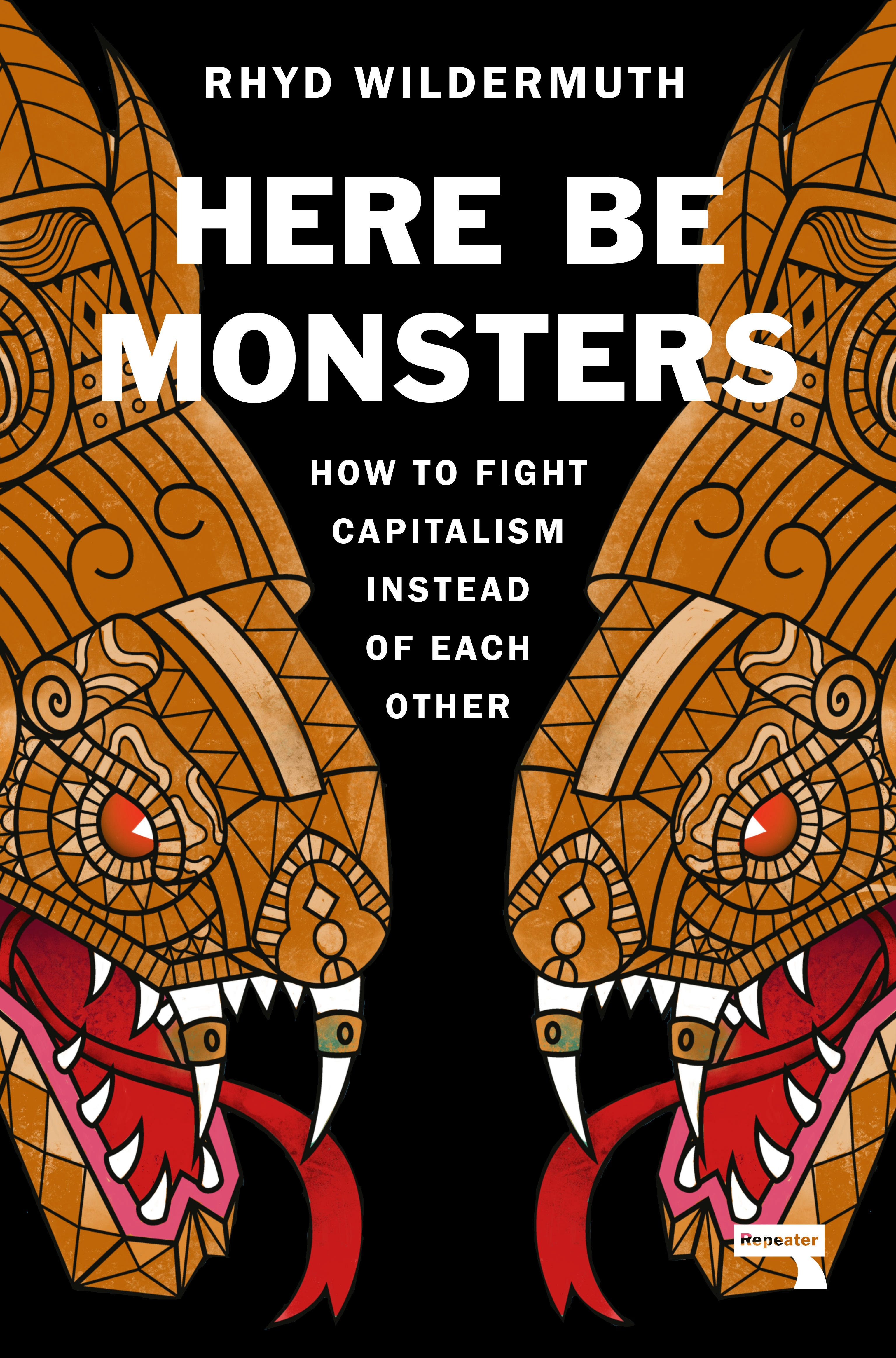 Here Be Monsters : How to Fight Capitalism Instead of Each Other | Wildermuth, Rhyd (Auteur)
