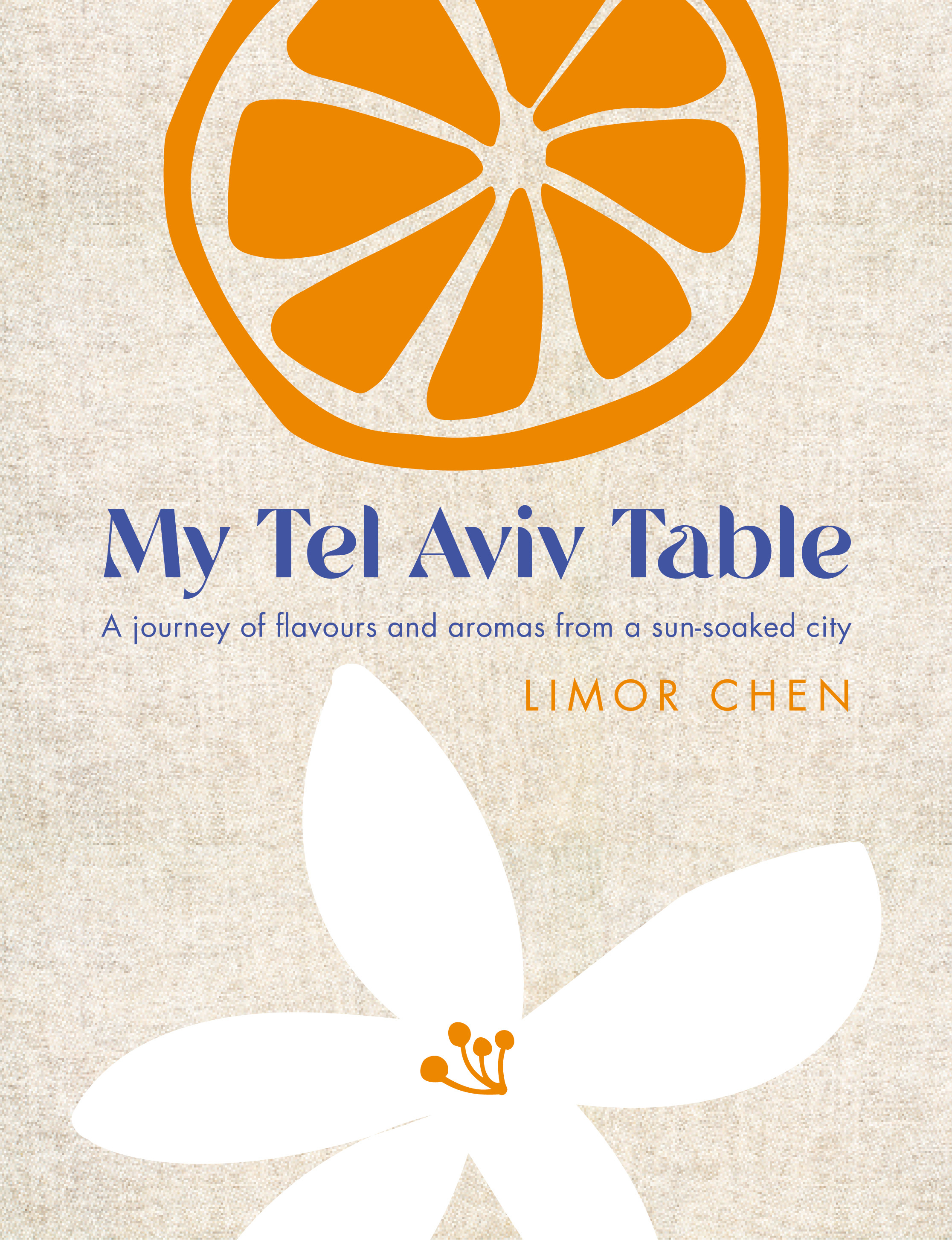 My Tel Aviv Table - A journey of flavours and aromas from a sun-soaked city | Chen, Limor (Auteur)