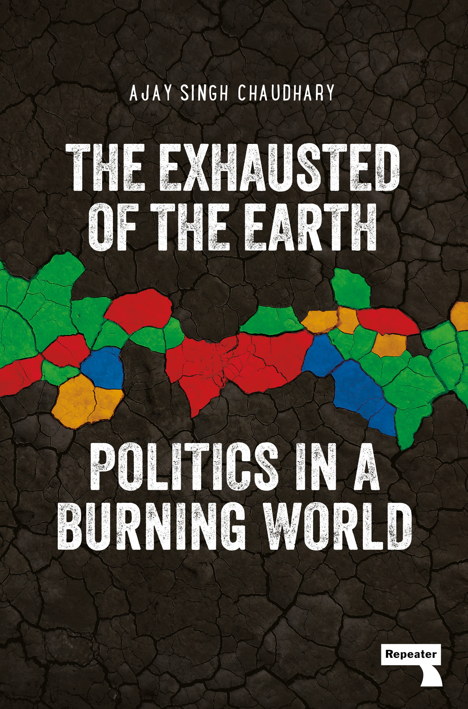 The Exhausted of the Earth - Politics in a Burning World | Chaudhary, Ajay Singh (Auteur)