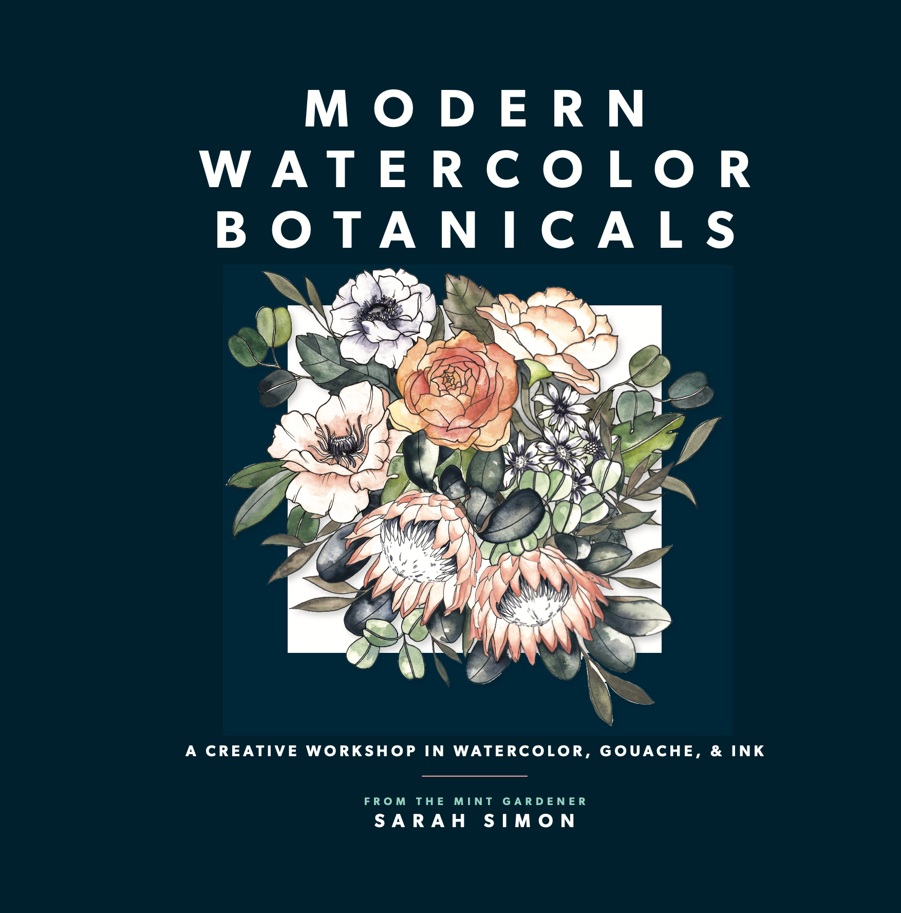 Modern Watercolor Botanicals : A Creative Workshop in Watercolor, Gouache, &amp; Ink | Simon, Sarah (Auteur)