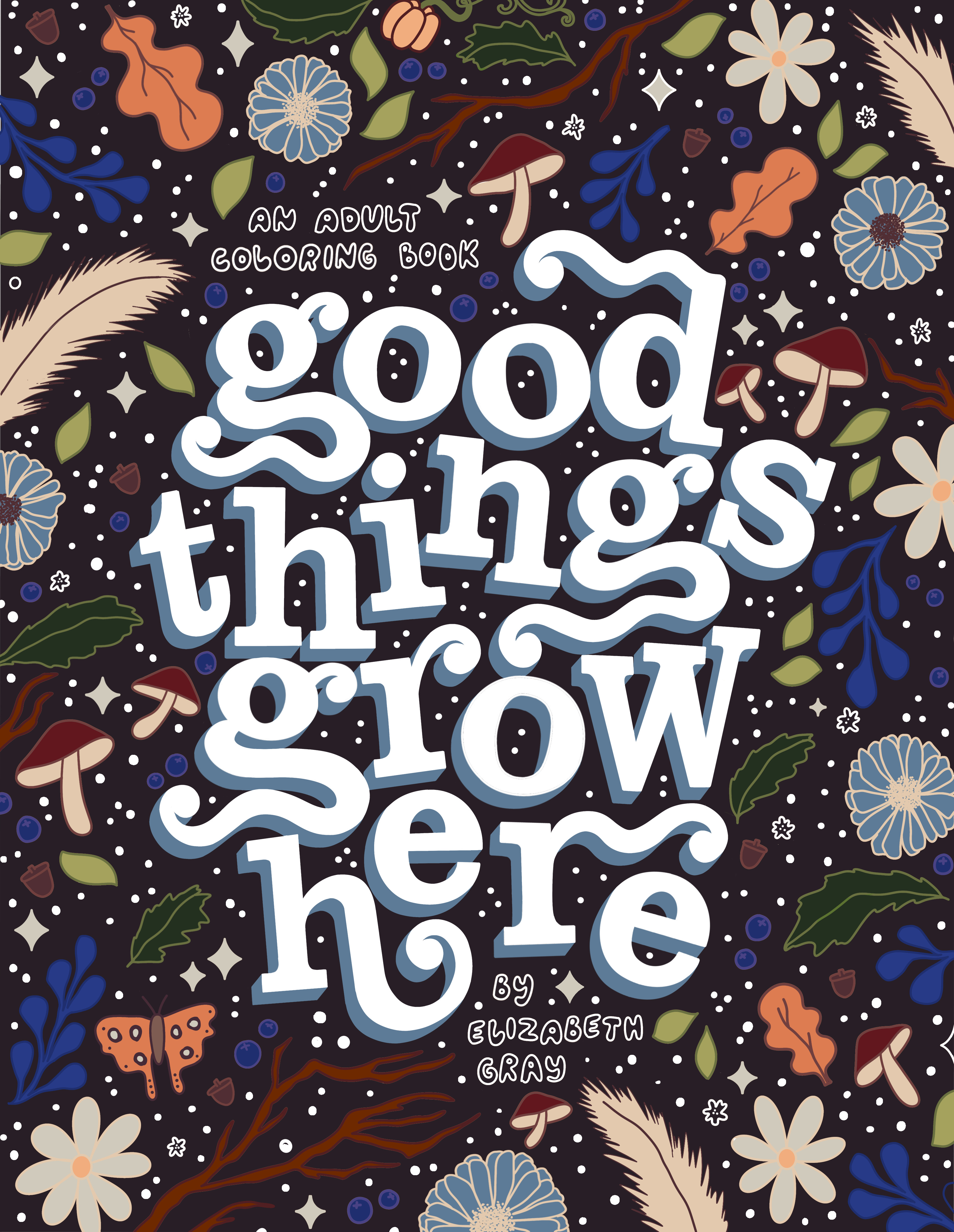 Good Things Grow Here : An Adult Coloring Book with Inspirational Quotes and Removable Wall Art Prints | Gray, Elizabeth (Auteur)