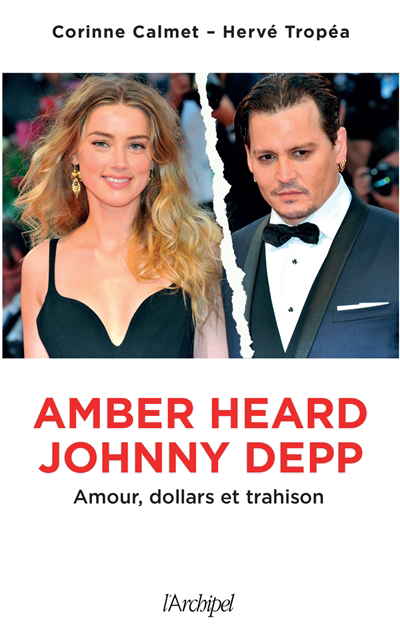 Amber Heard, Johnny Depp : amour, dollars et trahison | Calmet, Corinne (Auteur) | Tropéa, Hervé (Auteur)