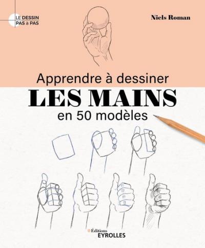 Apprendre à dessiner les mains en 50 modèles | Roman, Niels