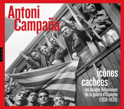 Antoni Campanà : icônes cachées : les images méconnues de la guerre d'Espagne (1936-1939) | 