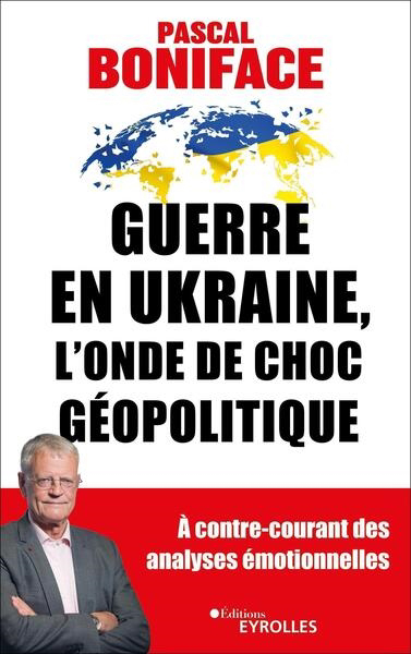 Guerre en Ukraine, l'onde de choc géopolitique | Boniface, Pascal (Auteur)