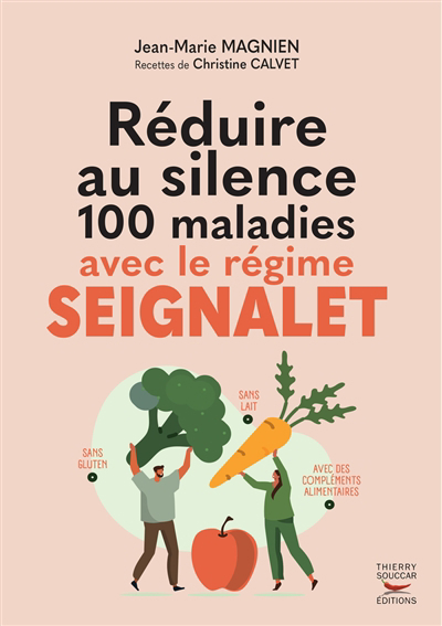 Réduire au silence 100 maladies avec le régime Seignalet : sans gluten et sans lait, avec des compléments alimentaires | Magnien, Jean-Marie (Auteur) | Calvet, Christine (Auteur)