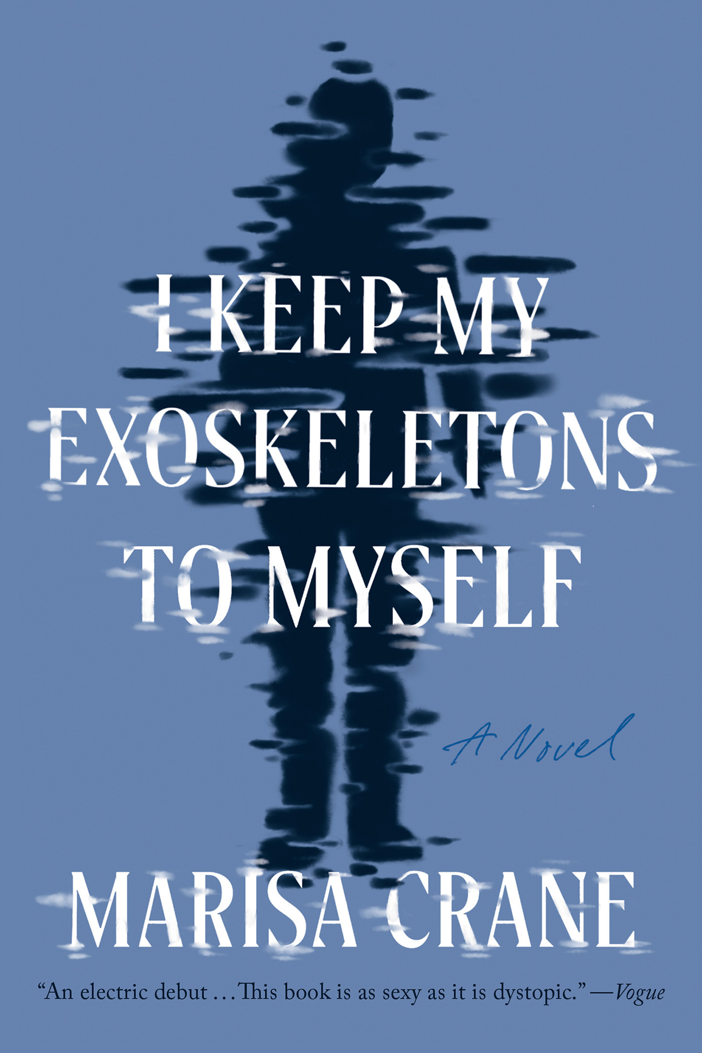 I Keep My Exoskeletons to Myself : A Novel | Crane, Marisa (Auteur)
