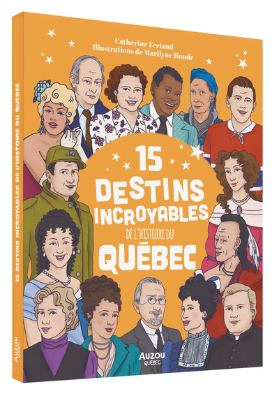15 destins incroyables de l'histoire du Québec | Ferland, Catherine (Auteur) | Houde, Maryline (Illustrateur)