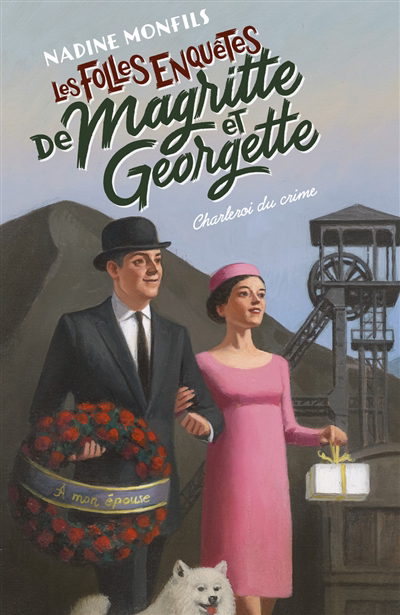 Les folles enquêtes de Magritte et Georgette - Charleroi du crime | Monfils, Nadine