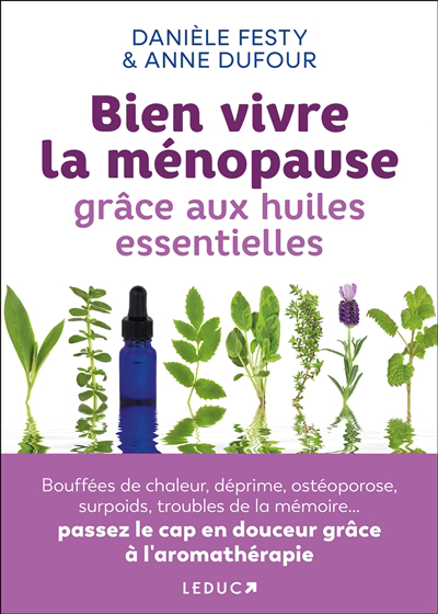 Bien vivre la ménopause grâce aux huiles essentielles | Festy, Danièle (Auteur) | Dufour, Anne (Auteur)