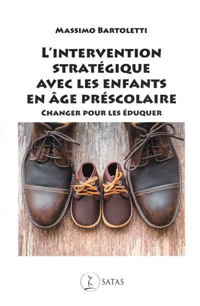 L'intervention stratégique avec les enfants en âge préscolaire : changer pour les éduquer | Bartoletti, Massimo (Auteur)