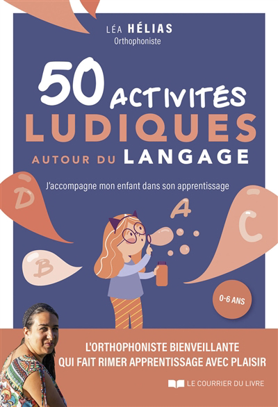50 activités ludiques autour du langage : j'accompagne mon enfant dans son apprentissage | Hélias, Léa (Auteur)