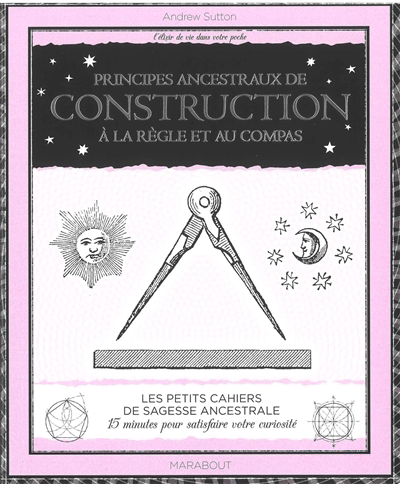 Principes ancestraux de construction à la règle et au compas | Sutton, Andrew (Auteur)