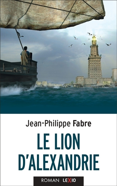 Lion d'Alexandrie : le voyage inouï où Marc inventa l'Evangile (Le) | Fabre, Jean-Philippe (Auteur)