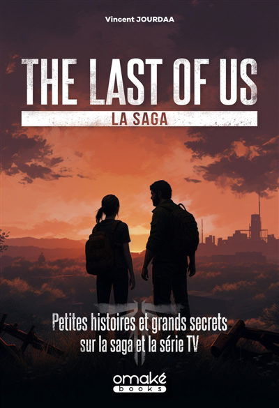 The Last of Us, la saga : Petites histoires et grands secrets sur la saga et la série TV | Jourdaa, Vincent (Auteur)