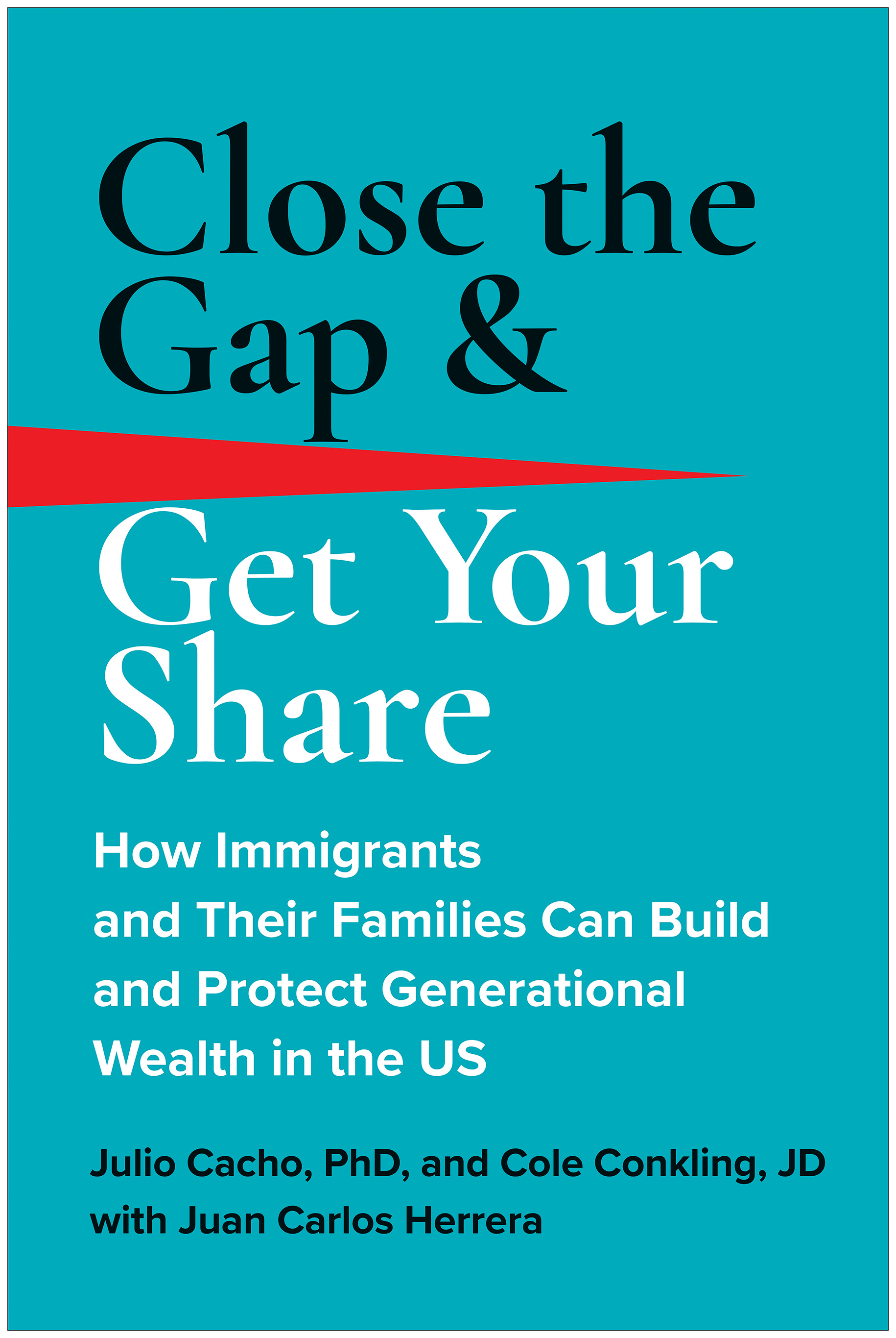 Close the Gap &amp; Get Your Share : How Immigrants and Their Families Can Build and Protect Generational Wealth in the US | Cacho, Julio (Auteur) | Conkling, Cole (Auteur)