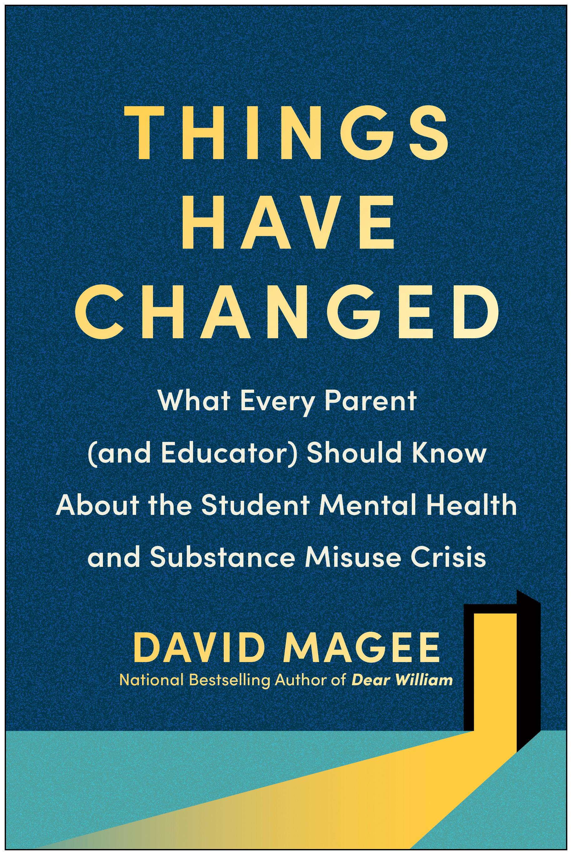 Things Have Changed : What Every Parent (and Educator) Should Know About the Student Mental Health and Substance Misuse Crisis | Magee, David (Auteur)