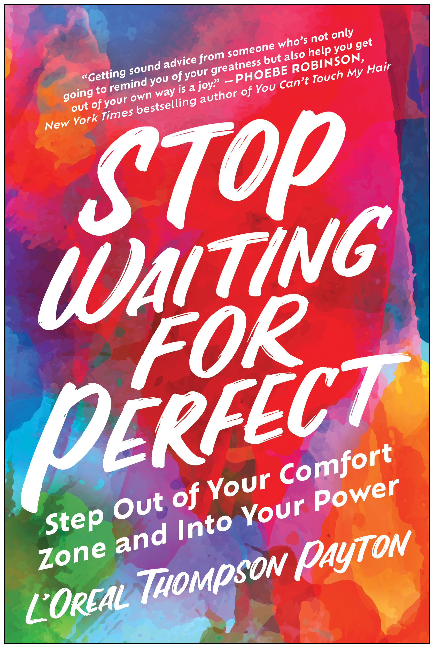 Stop Waiting for Perfect : Step Out of Your Comfort Zone and Into Your Power | Thompson Payton, L'Oreal (Auteur)