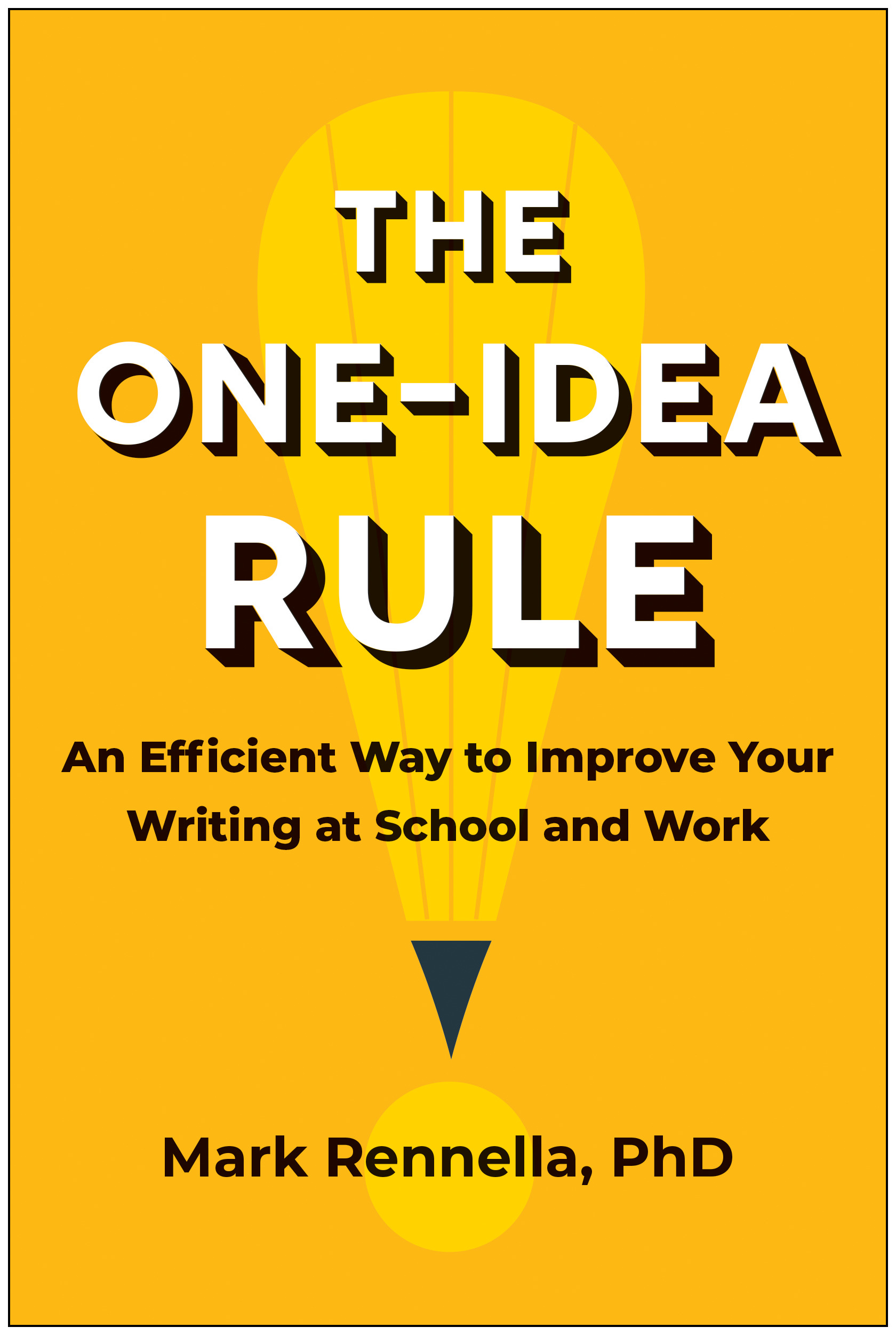 The One-Idea Rule : An Efficient Way to Improve Your Writing at School and Work | Rennella, Mark (Auteur)
