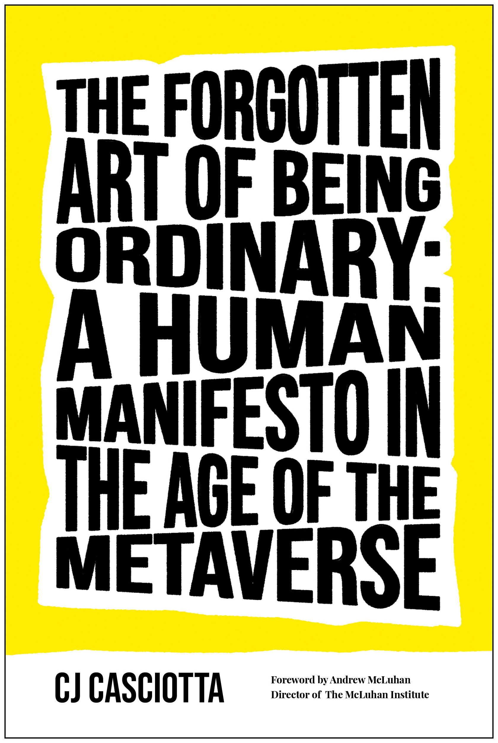 The Forgotten Art of Being Ordinary : A Human Manifesto in the Age of the Metaverse | Casciotta, CJ (Auteur)