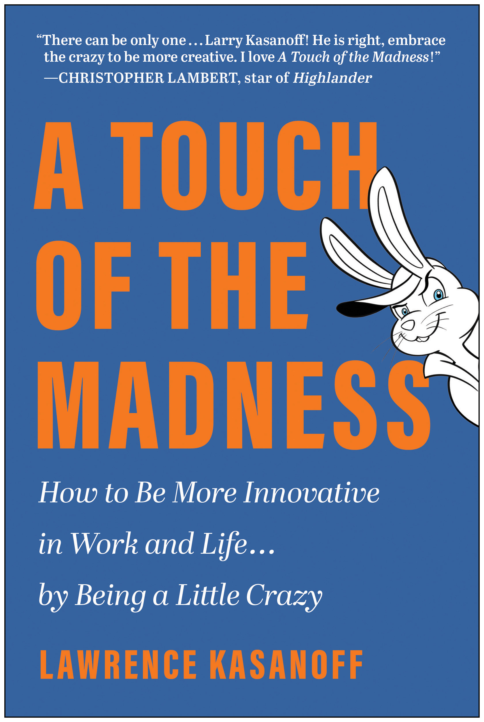 A Touch of the Madness : How to Be More Innovative in Work and Life . . . by Being a Little Crazy | Kasanoff, Lawrence (Auteur)