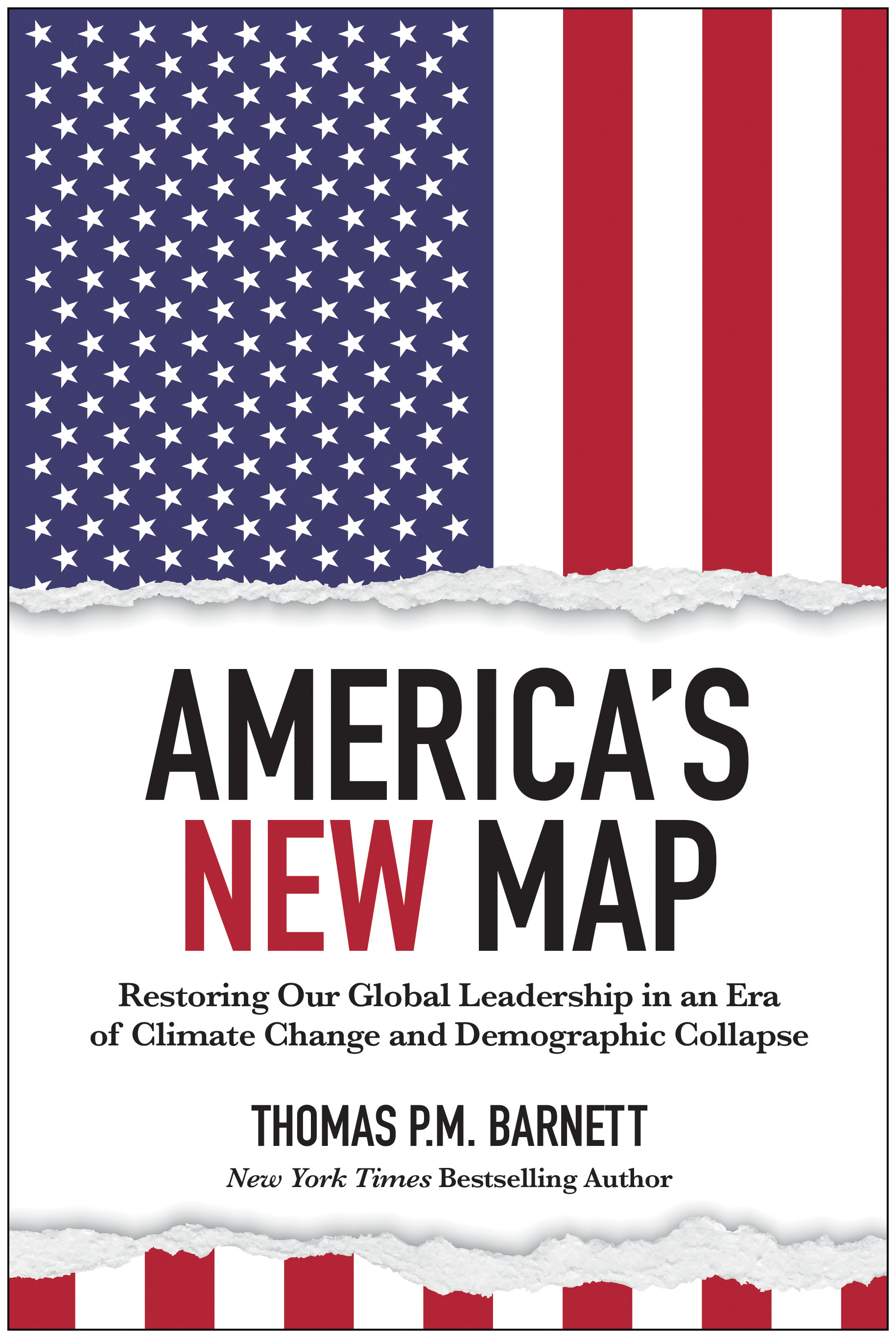 America's New Map : Restoring Our Global Leadership in an Era of Climate Change and Demographic Collapse | Barnett, Thomas P.M. (Auteur)