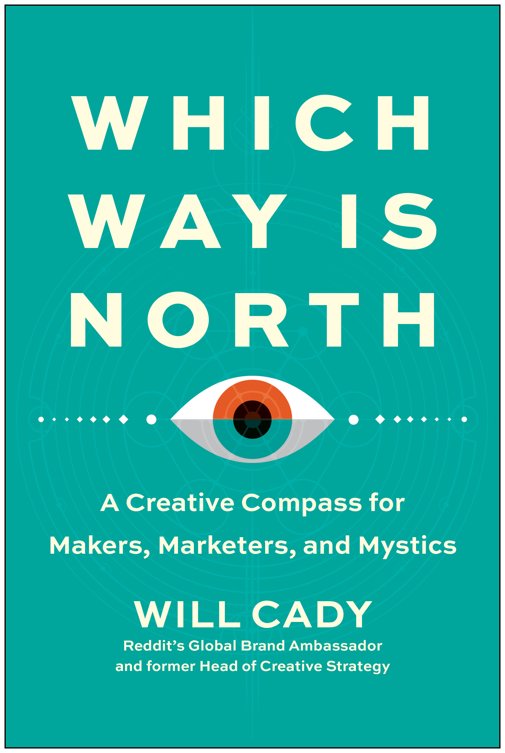 Which Way Is North : A Creative Compass for Makers, Marketers, and Mystics | Cady, Will (Auteur)