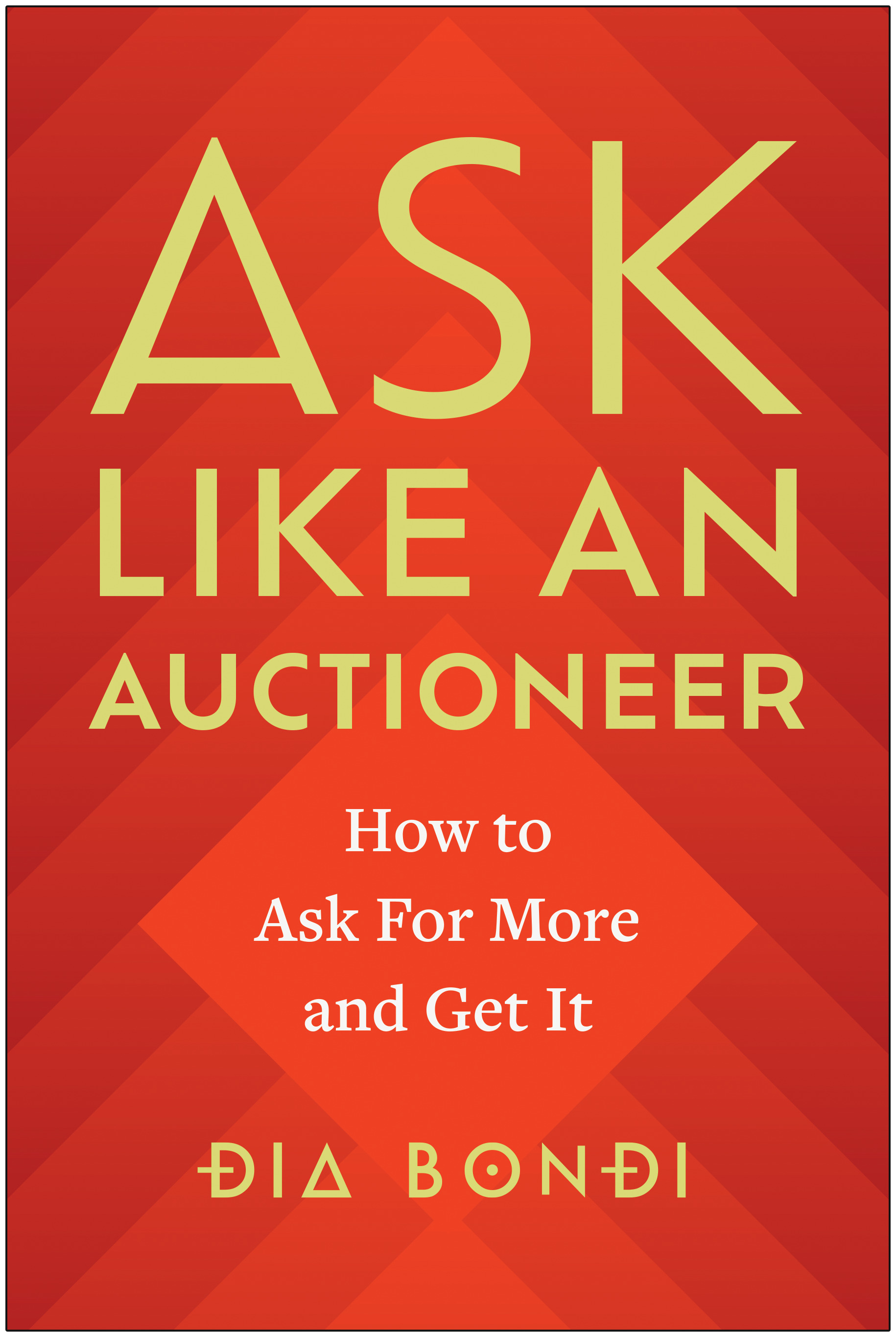Ask Like an Auctioneer : How to Ask For More and Get It | Bondi, Dia (Auteur)