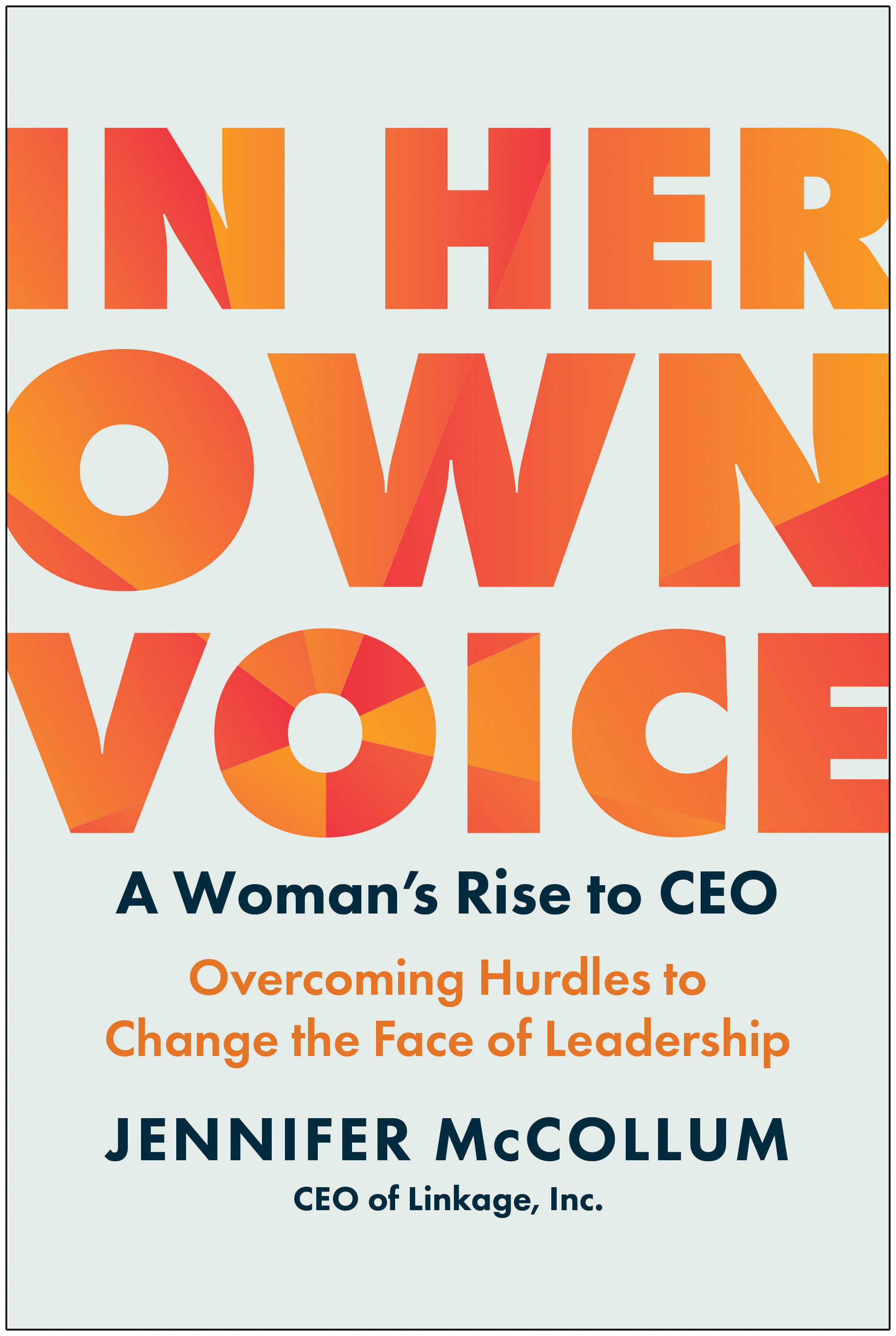 In Her Own Voice : A Woman's Rise to CEO: Overcoming Hurdles to Change the Face of Leadership | McCollum, Jennifer (Auteur)