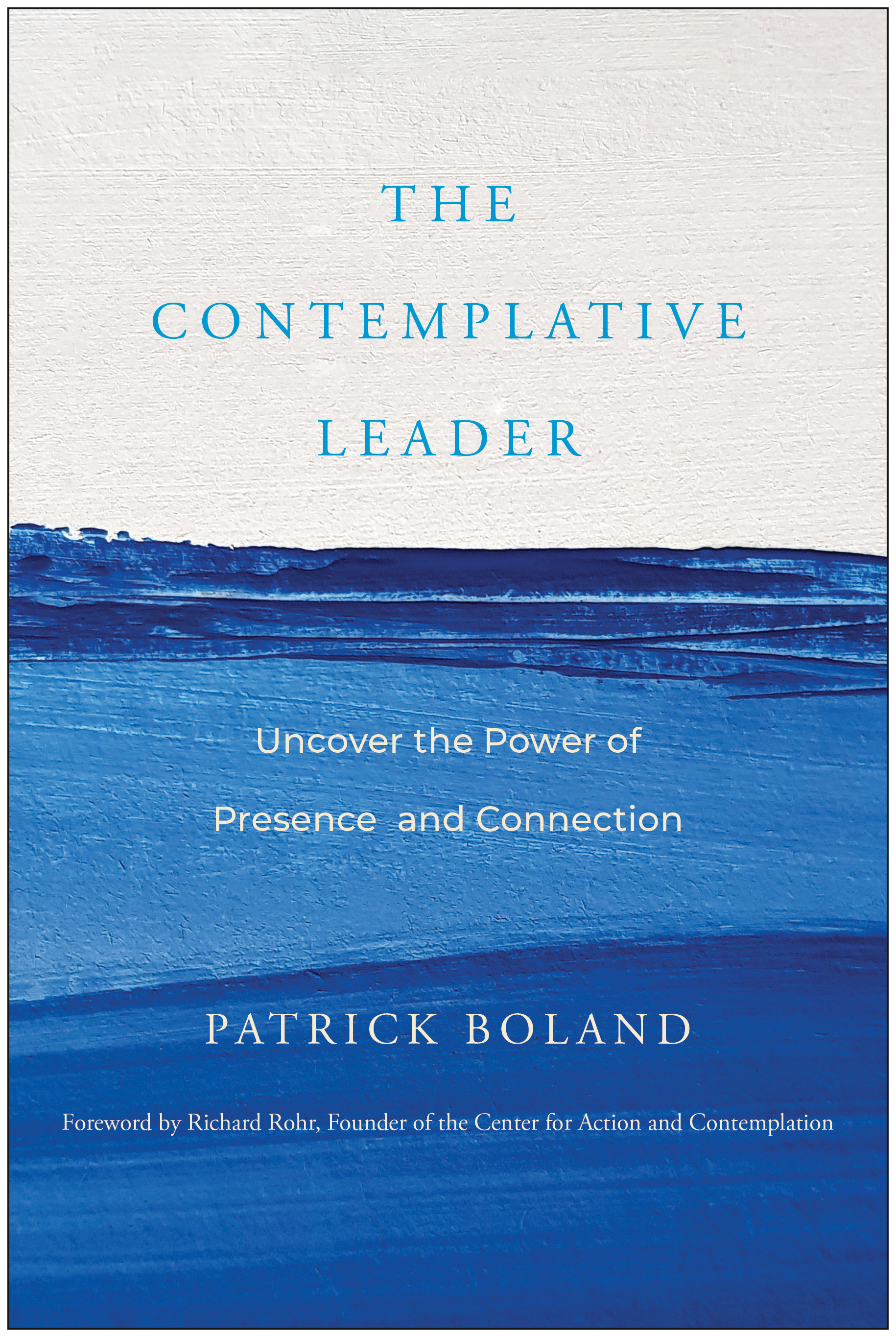 The Contemplative Leader : Uncover the Power of Presence and Connection | Boland, Patrick (Auteur)