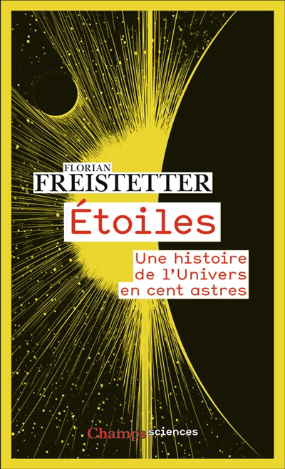 Etoiles : une histoire de l'Univers en cent astres | Freistetter, Florian (Auteur) | Pennor's, Scott (Illustrateur)