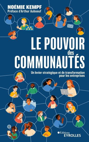 Pouvoir des communautés : un levier stratégique et de transformation pour les entreprises (Le) | Kempf, Noémie (Auteur)