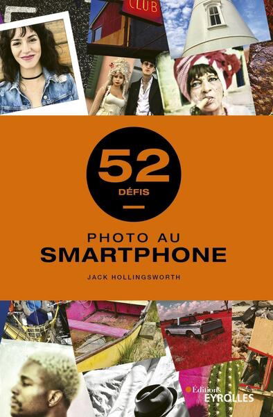 Photo au smartphone : 52 défis | Hollingsworth, Jack (Auteur)