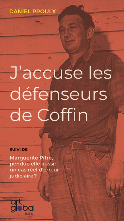 J'accuse les défenseurs de Coffin : Marguerite Pitre, pendue elle aussi : un cas réel d'erreur judiciaire | Proulx, Daniel (Auteur)