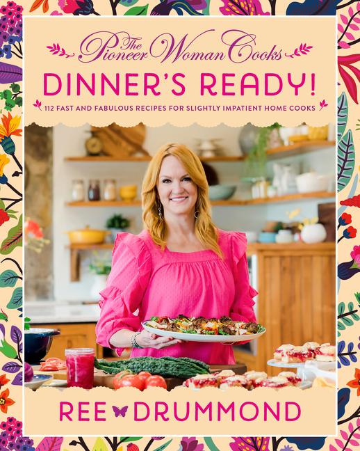 The Pioneer Woman Cooks—Dinner's Ready! : 112 Fast and Fabulous Recipes for Slightly Impatient Home Cooks | Drummond, Ree (Auteur)