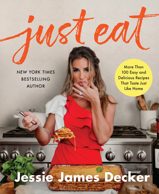 Just Eat : More Than 100 Easy and Delicious Recipes That Taste Just Like Home | Decker, Jessie James (Auteur)