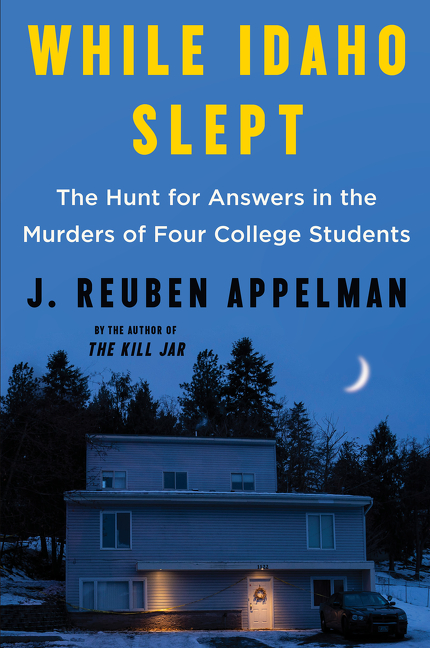 While Idaho Slept : The Hunt for Answers in the Murders of Four College Students | Appelman, J. Reuben (Auteur)