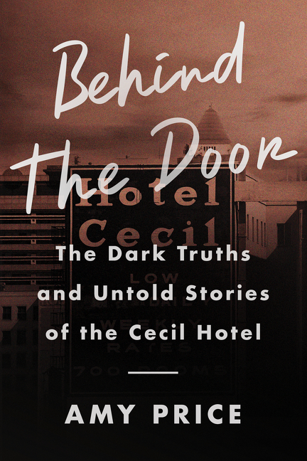 Behind the Door : The Dark Truths and Untold Stories of the Cecil Hotel | Price, Amy (Auteur)