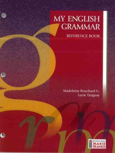 My english grammar : reference book | Bouchard G., Madeleine (Auteur) | Tanguay, Lucie (Auteur)