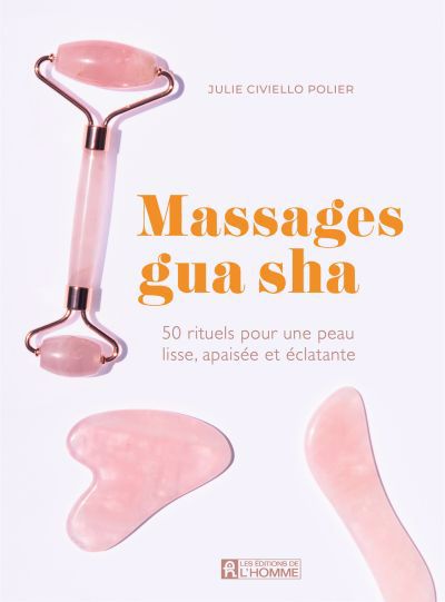 Massages gua sha : 50 rituels pour une peau lisse, apaisée et éclatante | Civiello Polier, Julie (Auteur)