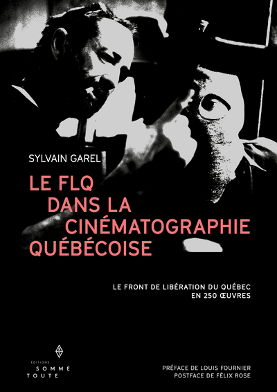 FLQ dans la cinématographie québécoise : le Front de libération du Québec en 250 oeuvres (Le) | Garel, Sylvain (Auteur)