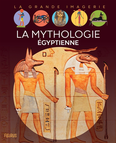 La grande imagerie - La mythologie égyptienne | Boccador, Sabine (Auteur) | Nouvel, Cyril (Illustrateur)