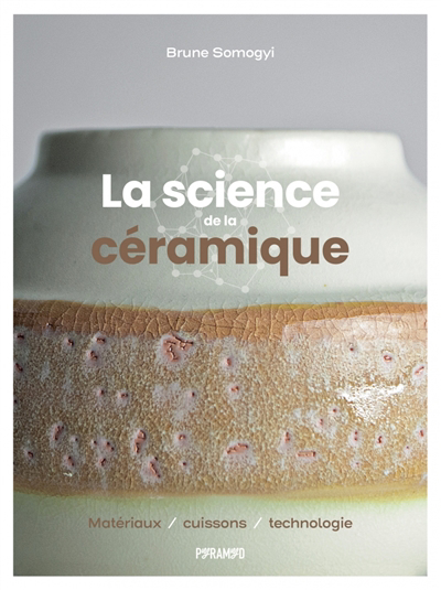 science de la céramique : matériaux, cuissons, technologie (La) | Somogyi, Brune (Auteur)