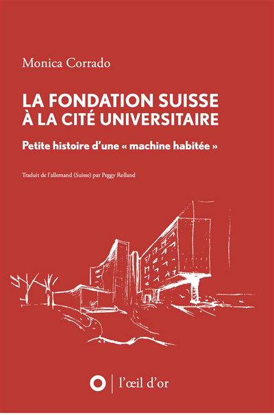 Fondation suisse à la Cité universitaire : petite histoire d'une machine habitée (La) | Corrado, Monica (Auteur)