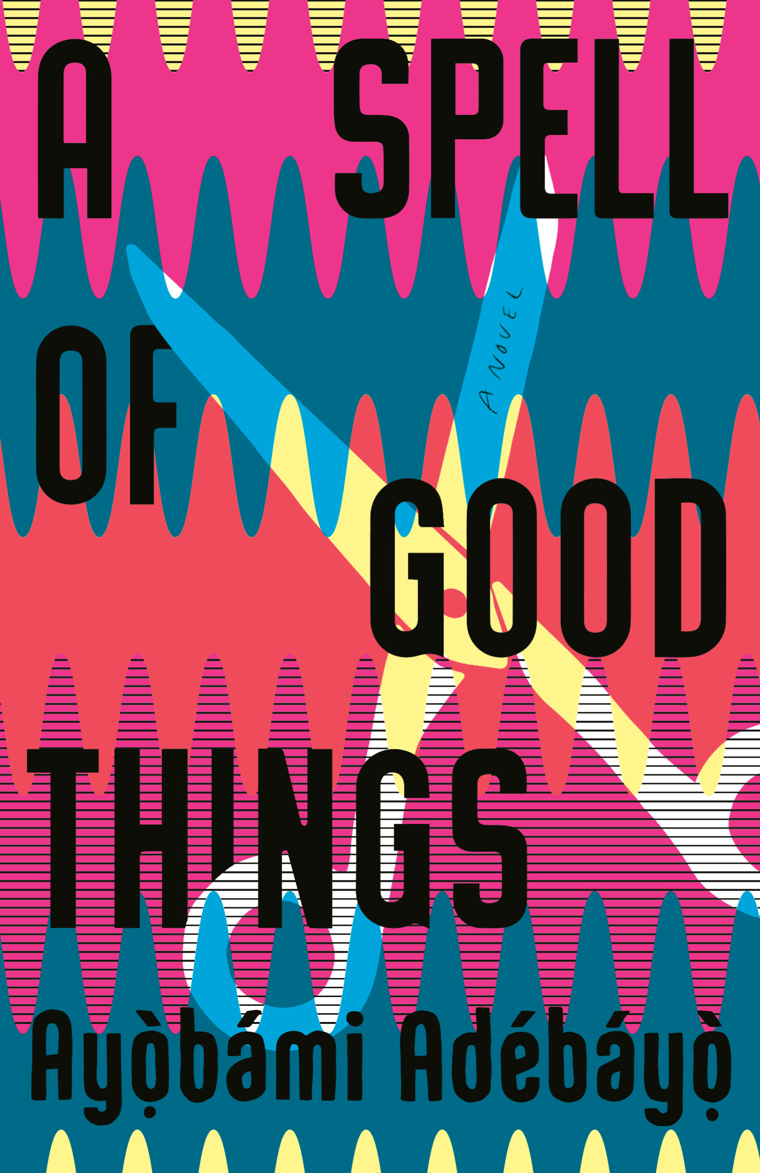 A Spell of Good Things : A novel | Adebayo, Ayobami (Auteur)